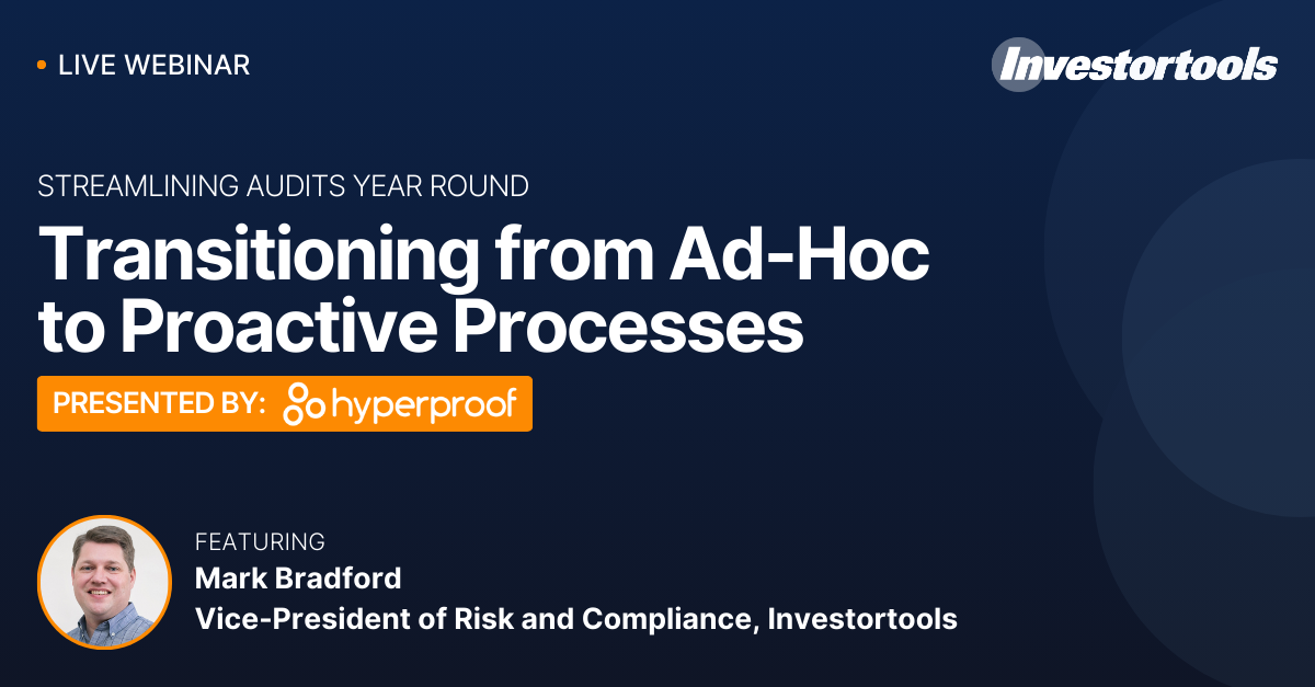 Investortools' Mark Bradford, VP of GRC, was featured in Hyperproof’s webinar "Streamlining Audits Year-Round: Transitioning from Ad-Hoc to Proactive Processes"